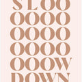 Slow Down