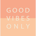 Good Vibes Only