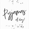 Art Prints of PYJAMAS ALL DAY