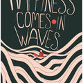 Happiness Comes In Waves