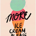 More Ice Cream Please Typography Poster