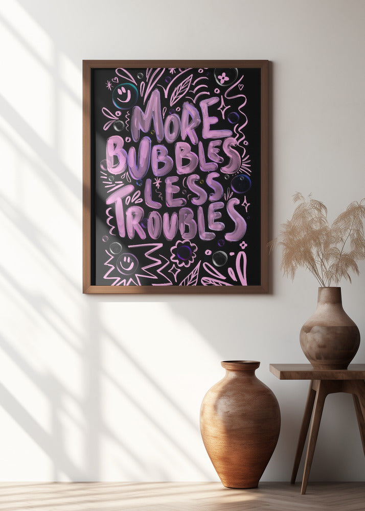 More Bubbles Less Troubles