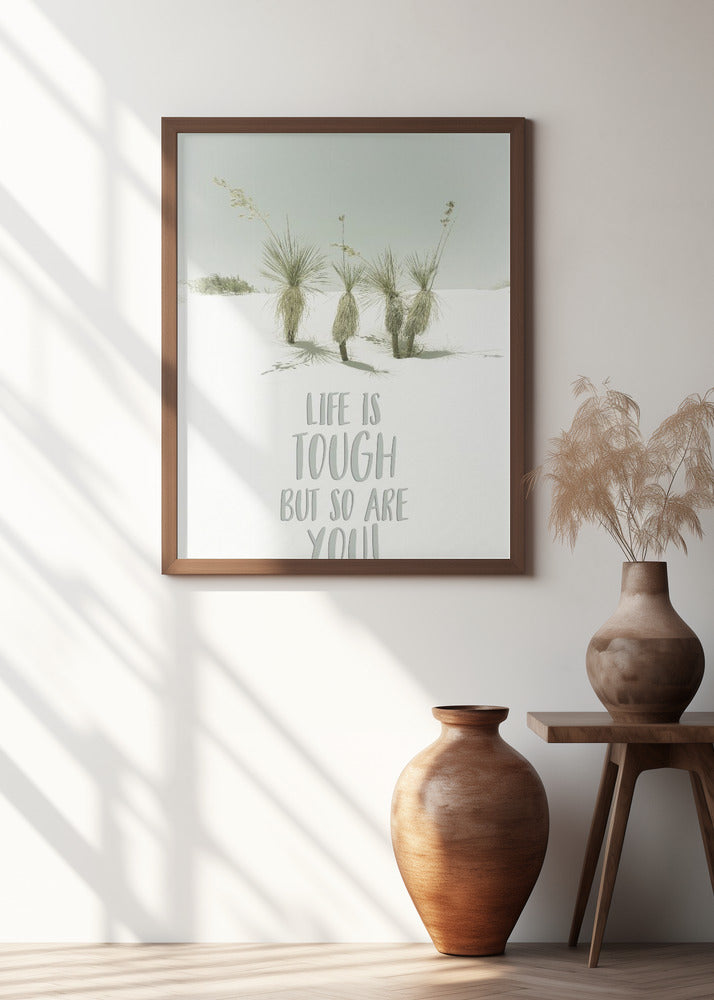 Art Prints of Life is tough but so are you | Desert impression