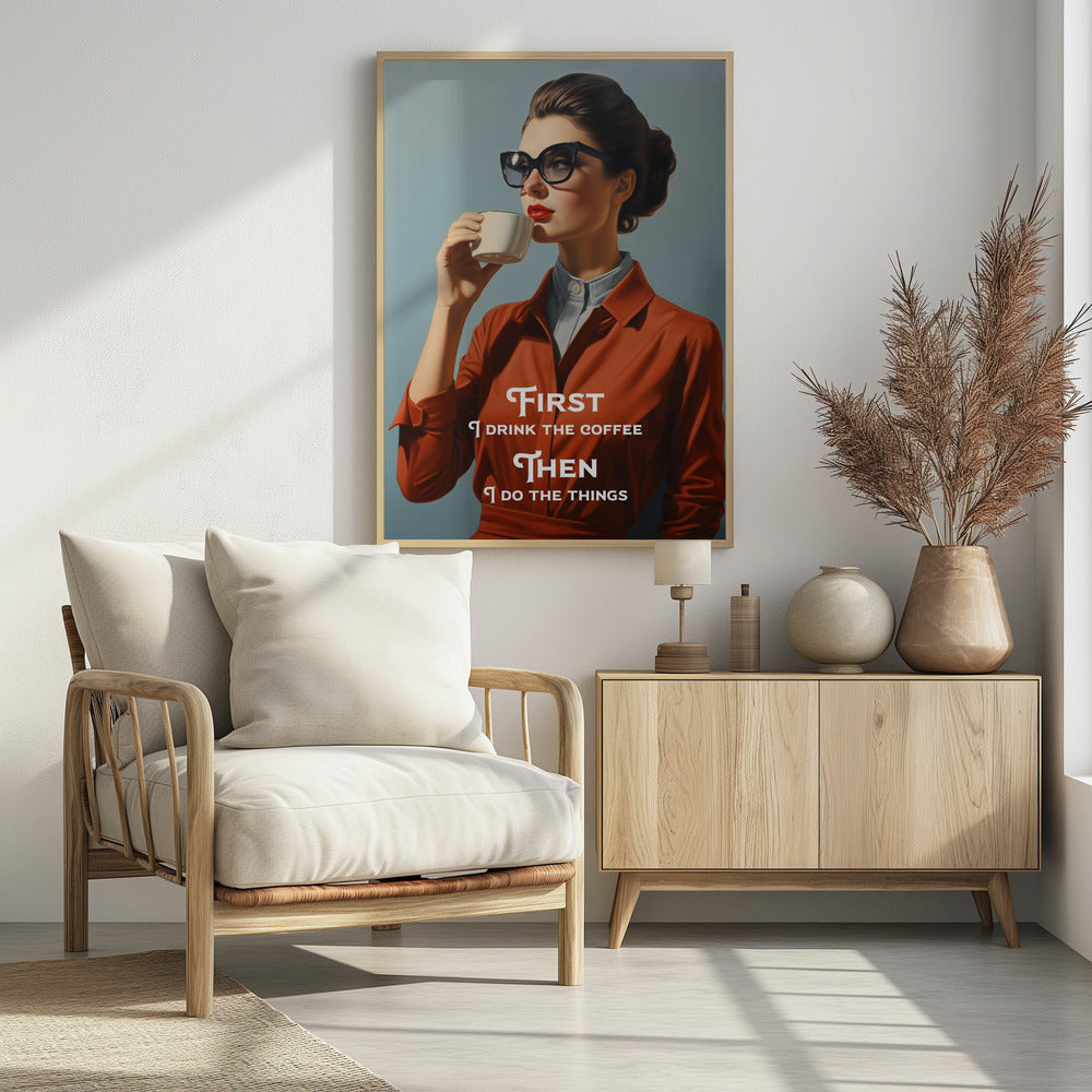 Art Prints of First I drink the coffee, then I do the things