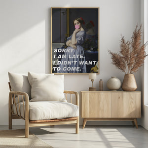 Art Prints of Sorry I Am Late. I Didn't Want To Come.