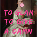 To Glam To Give A Damn