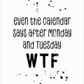Art Prints of Even the calendar says WTF