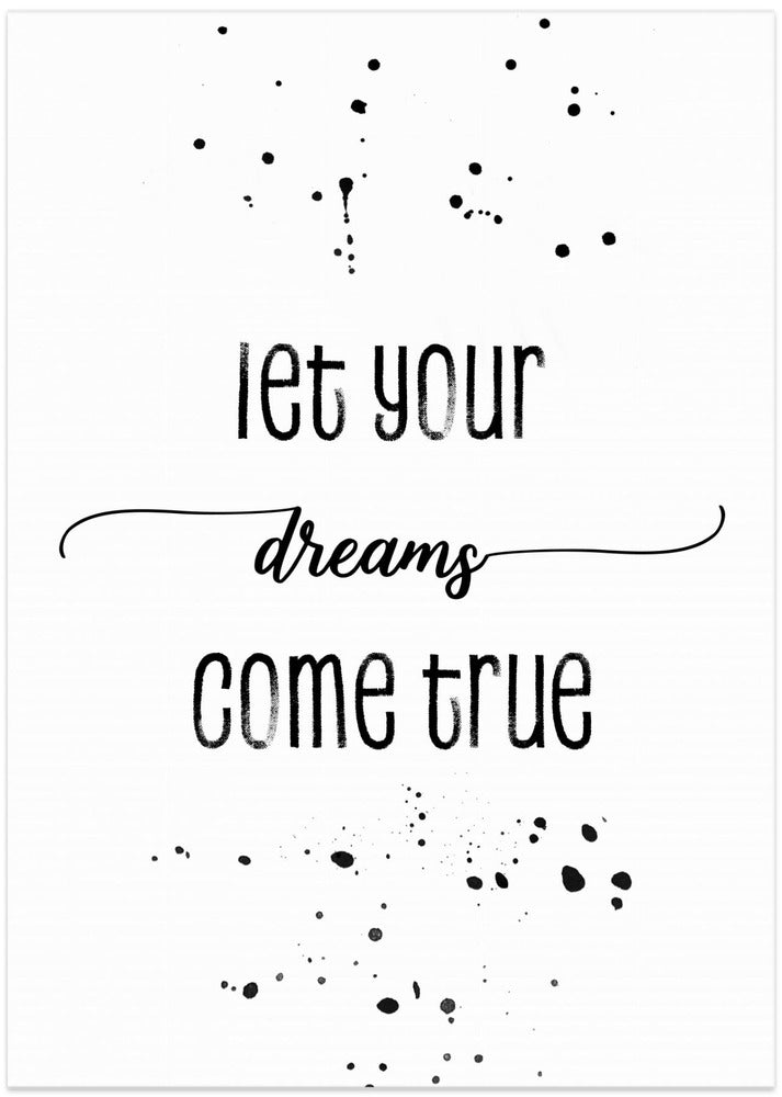 Let your dreams come true