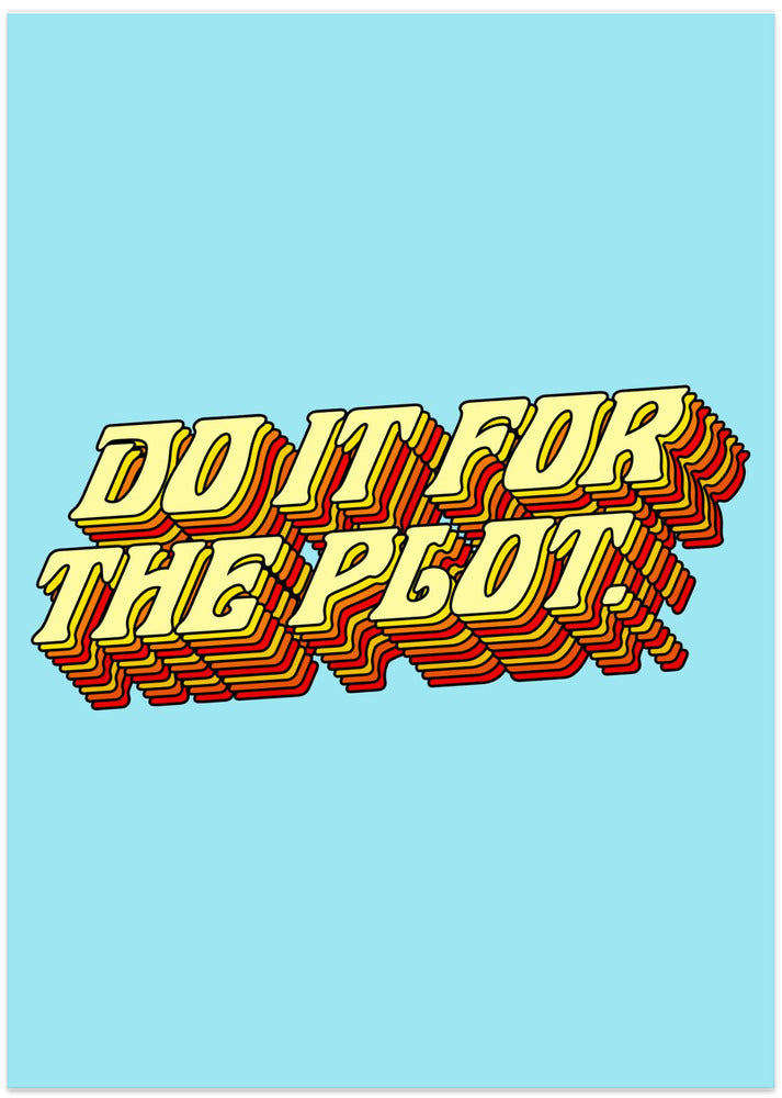 Do It for the Plot