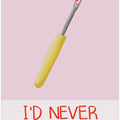 I'd never unpick you