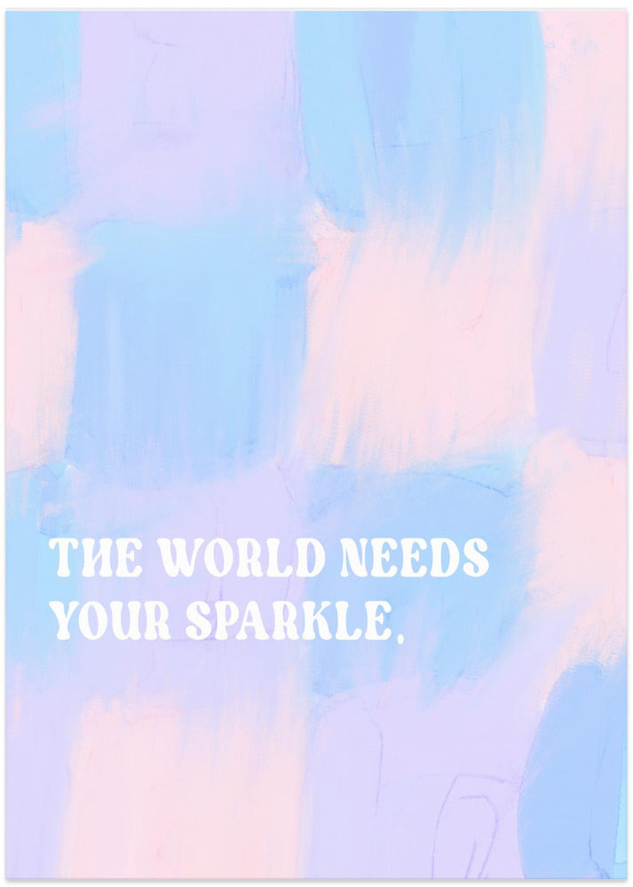Theworldneedsyoursparkle